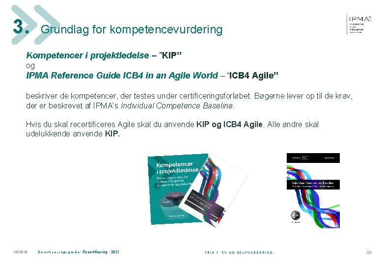 3. Grundlag for kompetencevurdering Kompetencer i projektledelse – ”KIP” og IPMA Reference Guide ICB