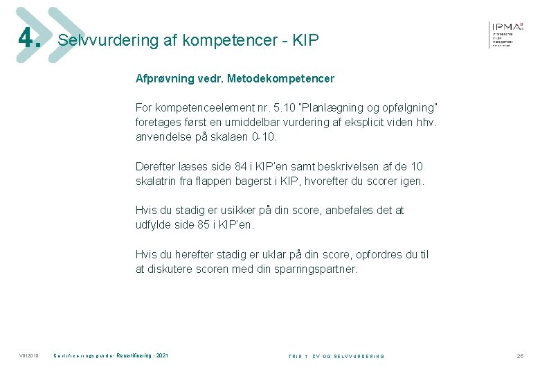 4. Selvvurdering af kompetencer - KIP Afprøvning vedr. Metodekompetencer For kompetenceelement nr. 5. 10