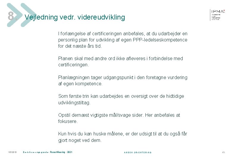 8. Vejledning vedr. videreudvikling I forlængelse af certificeringen anbefales, at du udarbejder en personlig