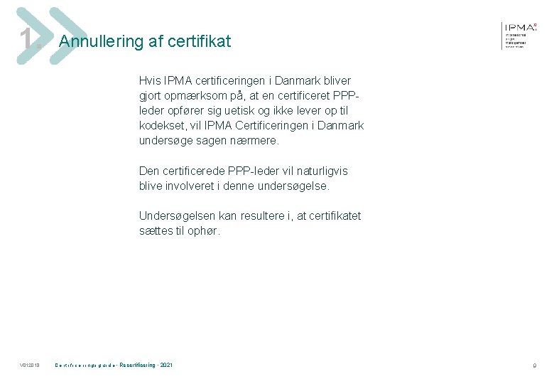 1. Annullering af certifikat Hvis IPMA certificeringen i Danmark bliver gjort opmærksom på, at