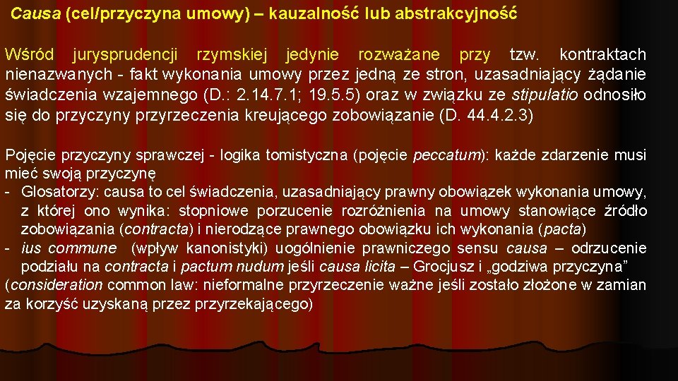 Causa (cel/przyczyna umowy) – kauzalność lub abstrakcyjność Wśród jurysprudencji rzymskiej jedynie rozważane przy tzw.