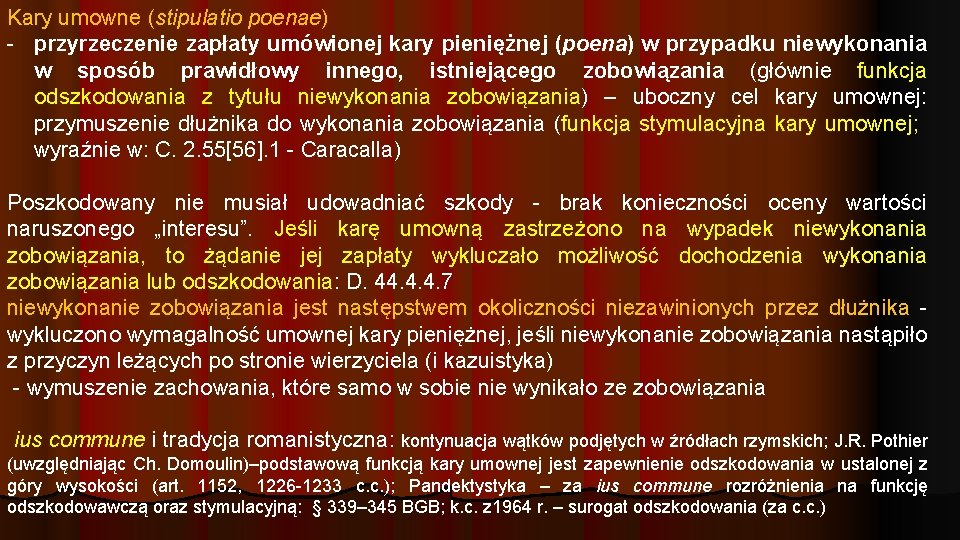 Kary umowne (stipulatio poenae) - przyrzeczenie zapłaty umówionej kary pieniężnej (poena) w przypadku niewykonania