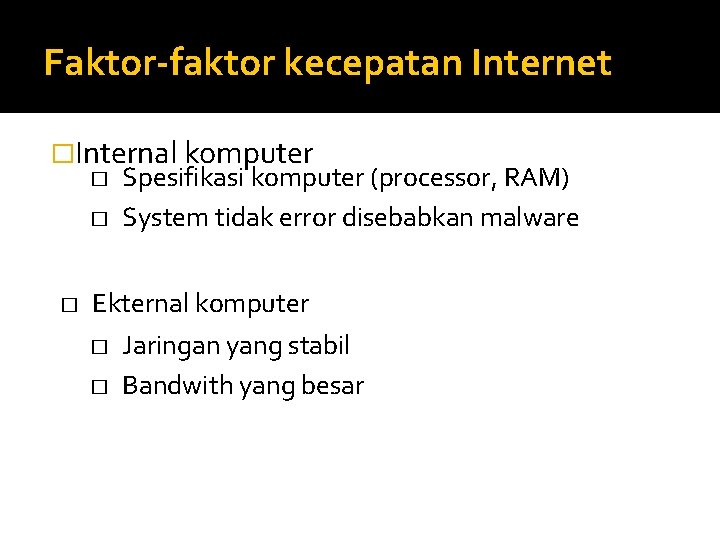 Faktor-faktor kecepatan Internet �Internal komputer � � � Spesifikasi komputer (processor, RAM) System tidak
