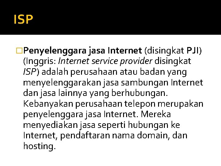 ISP �Penyelenggara jasa Internet (disingkat PJI) (Inggris: Internet service provider disingkat ISP) adalah perusahaan