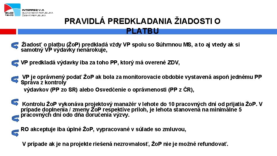 PRAVIDLÁ PREDKLADANIA ŽIADOSTI O PLATBU Žiadosť o platbu (Žo. P) predkladá vždy VP spolu