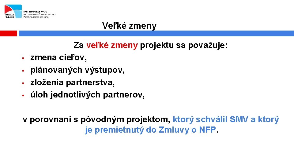 Veľké zmeny § § Za veľké zmeny projektu sa považuje: zmena cieľov, plánovaných výstupov,