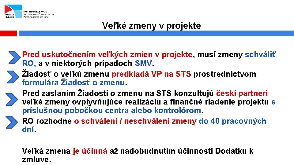 Veľké zmeny v projekte Pred uskutočnením veľkých zmien v projekte, musí zmeny schváliť RO,