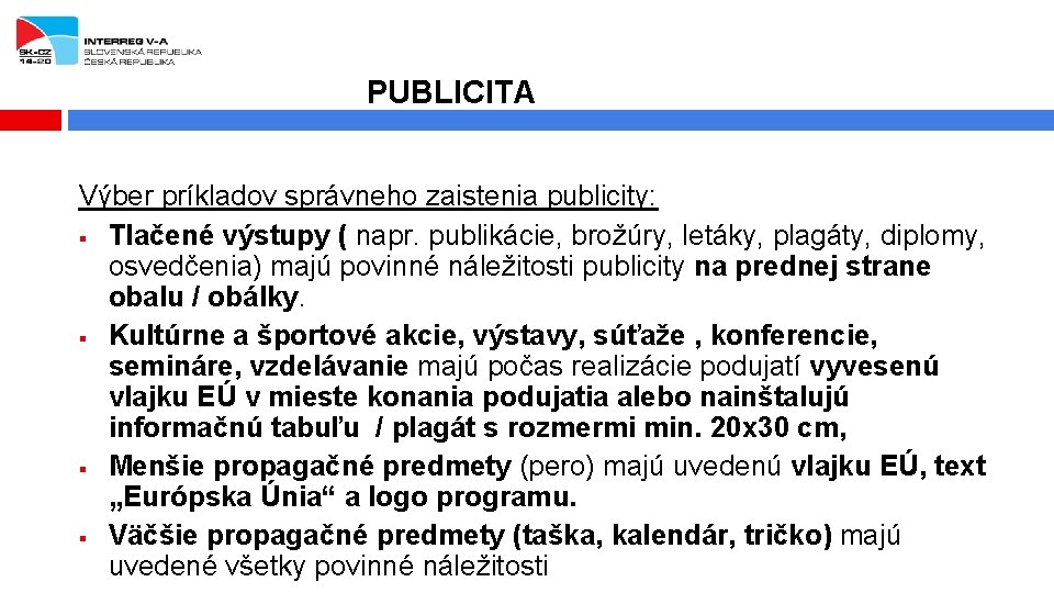 PUBLICITA Výber príkladov správneho zaistenia publicity: § Tlačené výstupy ( napr. publikácie, brožúry, letáky,