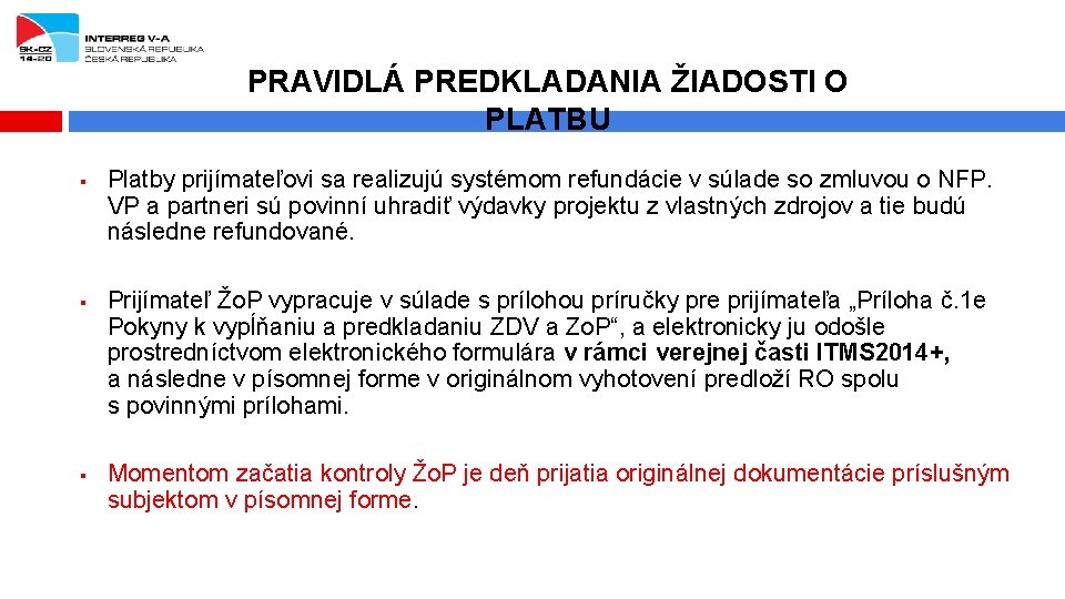 PRAVIDLÁ PREDKLADANIA ŽIADOSTI O PLATBU § § § Platby prijímateľovi sa realizujú systémom refundácie