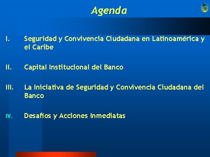 Agenda I. Seguridad y Convivencia Ciudadana en Latinoamérica y el Caribe II. Capital Institucional