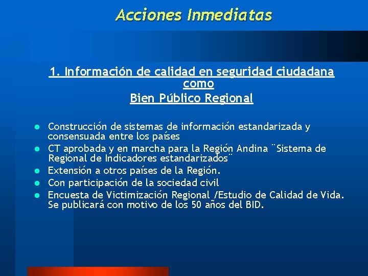 Acciones Inmediatas 1. Información de calidad en seguridad ciudadana como Bien Público Regional l