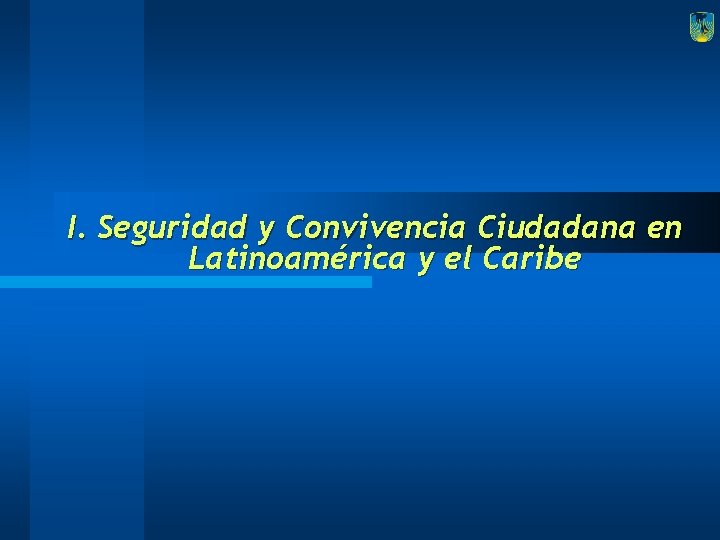 I. Seguridad y Convivencia Ciudadana en Latinoamérica y el Caribe 