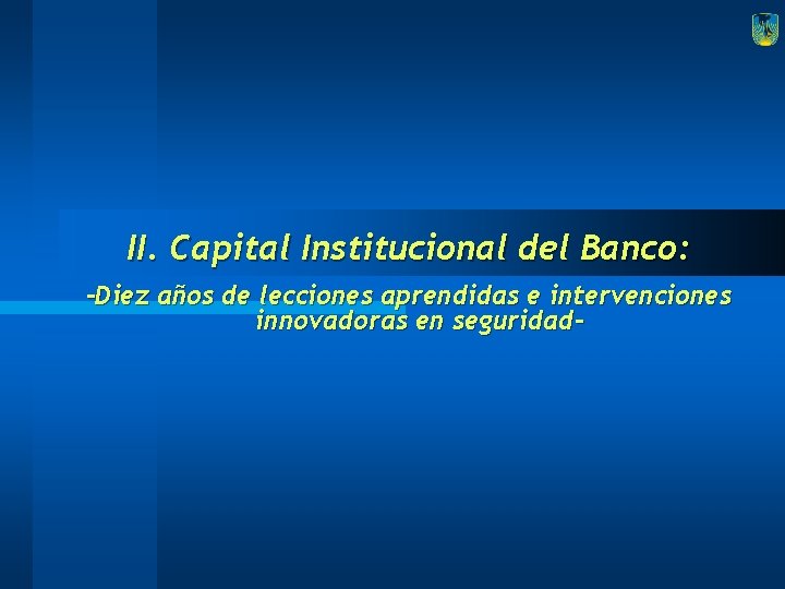 II. Capital Institucional del Banco: -Diez años de lecciones aprendidas e intervenciones innovadoras en