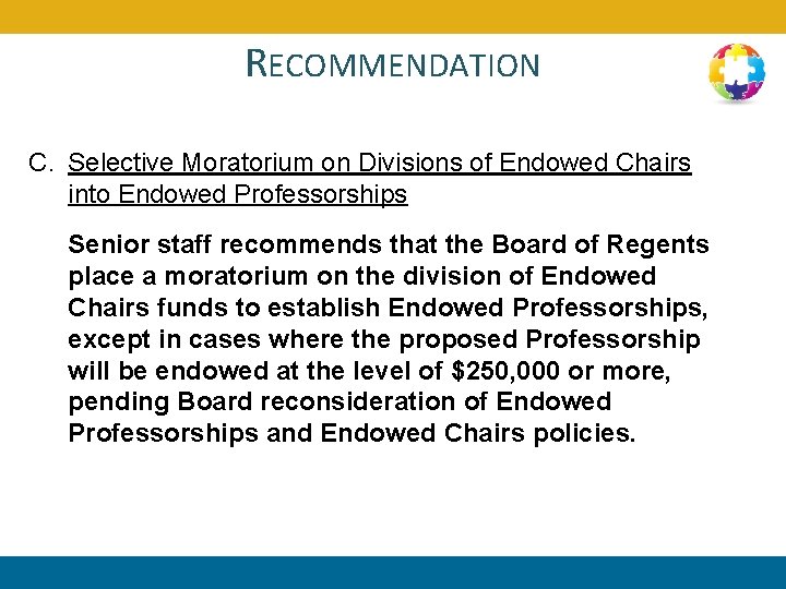 RECOMMENDATION C. Selective Moratorium on Divisions of Endowed Chairs into Endowed Professorships Senior staff