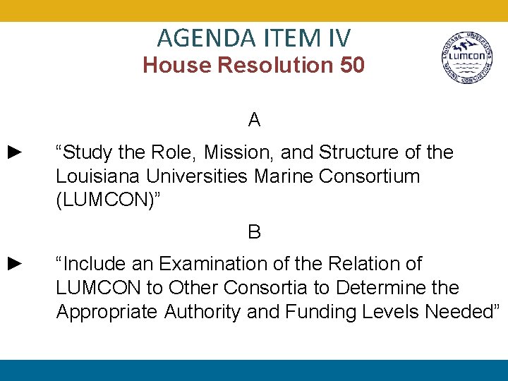 AGENDA ITEM IV House Resolution 50 A ► “Study the Role, Mission, and Structure