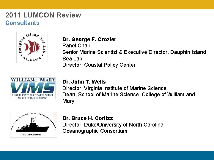 2011 LUMCON Review Consultants Dr. George F. Crozier Panel Chair Senior Marine Scientist &