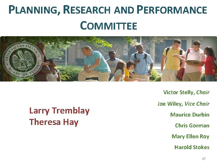 PLANNING, RESEARCH AND PERFORMANCE COMMITTEE Victor Stelly, Chair Larry Tremblay Theresa Hay Joe Wiley,