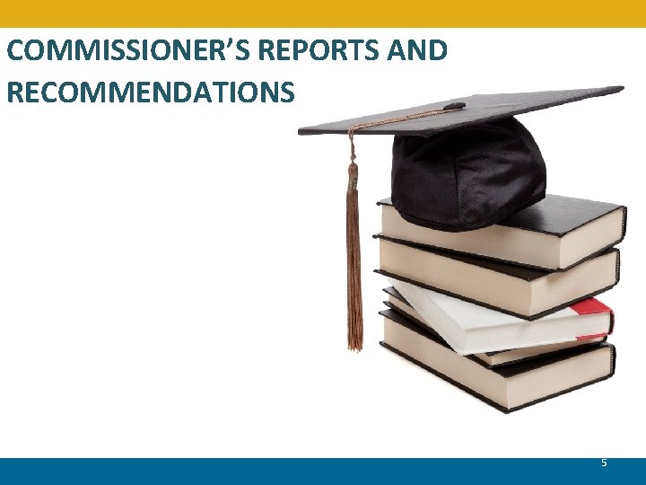 COMMISSIONER’S REPORTS AND RECOMMENDATIONS 5 