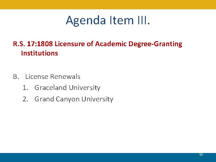 Agenda Item III. R. S. 17: 1808 Licensure of Academic Degree-Granting Institutions B. License