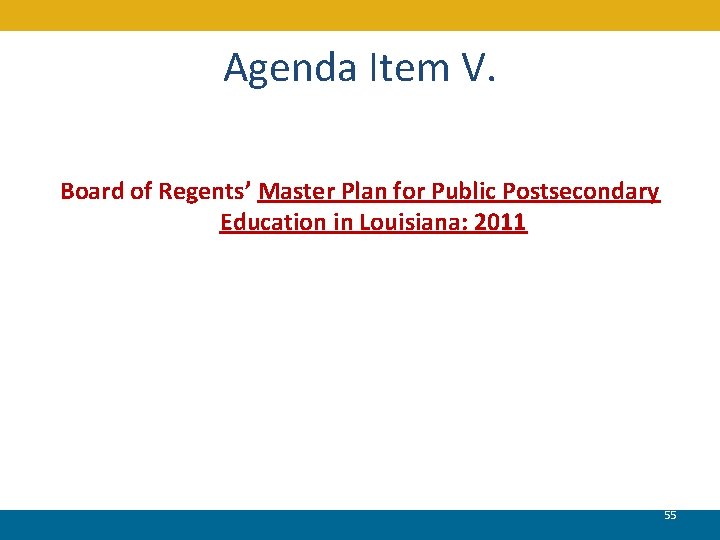 Agenda Item V. Board of Regents’ Master Plan for Public Postsecondary Education in Louisiana: