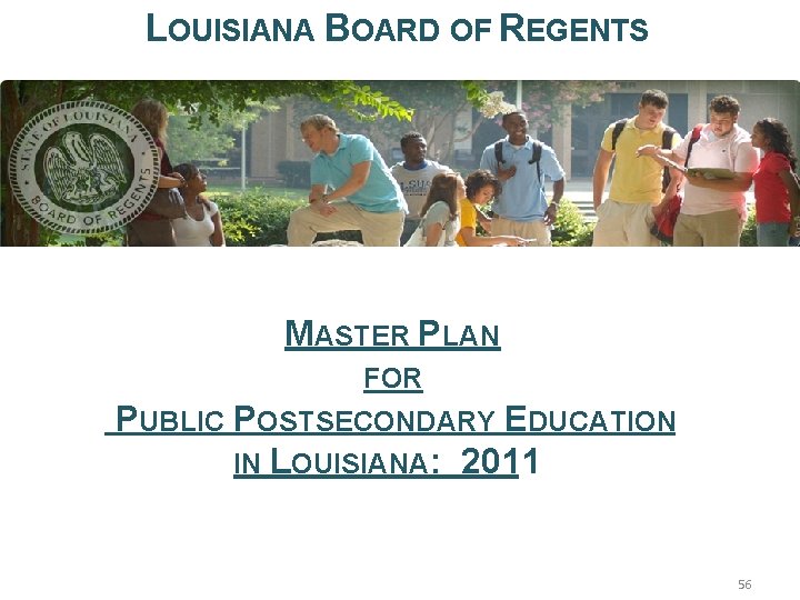 LOUISIANA BOARD OF REGENTS MASTER PLAN FOR PUBLIC POSTSECONDARY EDUCATION IN LOUISIANA: 2011 56