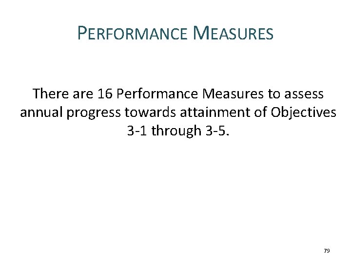 PERFORMANCE MEASURES There are 16 Performance Measures to assess annual progress towards attainment of