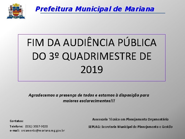 Prefeitura Municipal de Mariana FIM DA AUDIÊNCIA PÚBLICA DO 3º QUADRIMESTRE DE 2019 Agradecemos