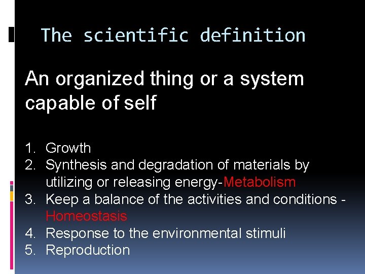 The scientific definition An organized thing or a system capable of self 1. Growth