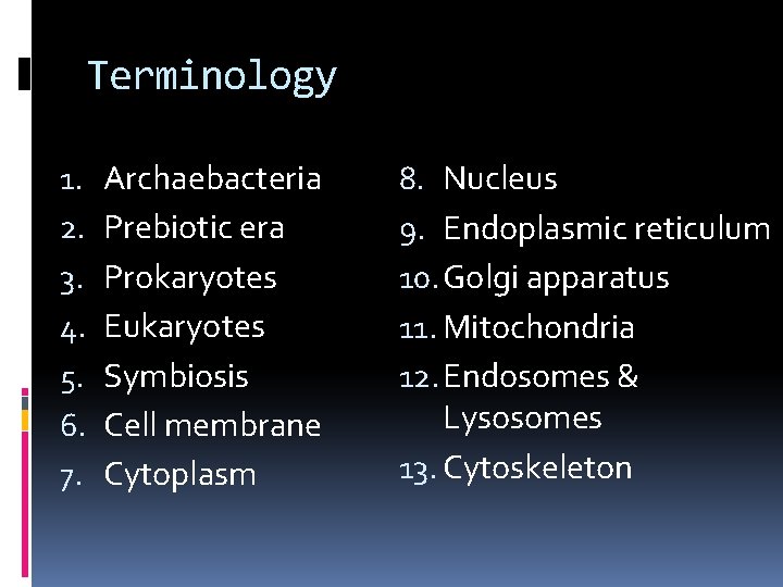 Terminology 1. 2. 3. 4. 5. 6. 7. Archaebacteria Prebiotic era Prokaryotes Eukaryotes Symbiosis