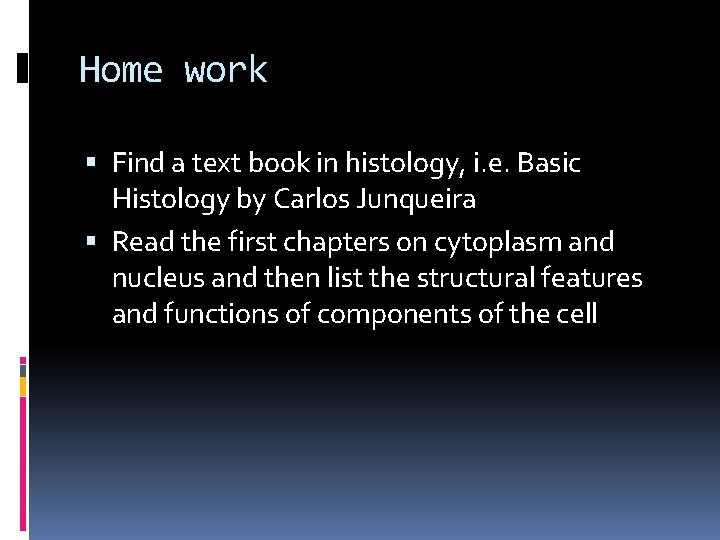 Home work Find a text book in histology, i. e. Basic Histology by Carlos