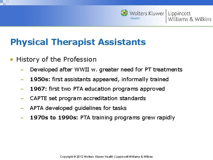 Physical Therapist Assistants • History of the Profession – Developed after WWII w. greater