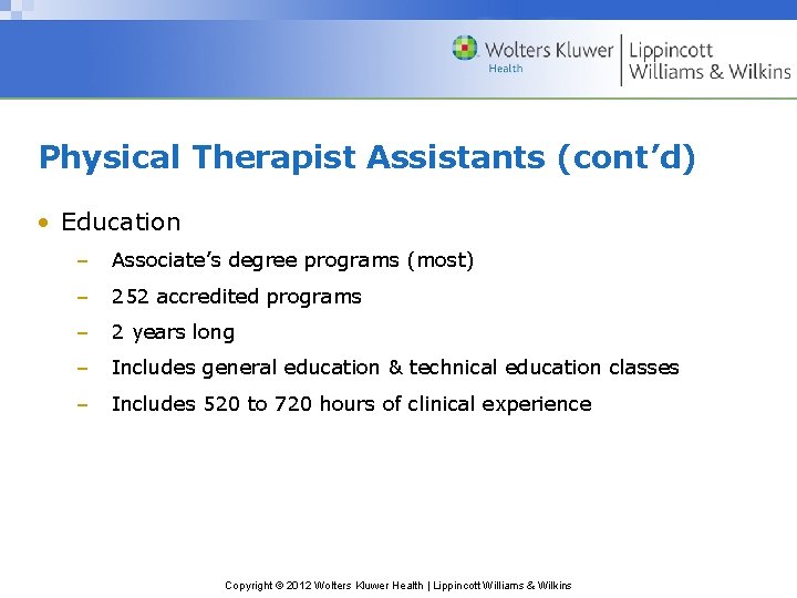 Physical Therapist Assistants (cont’d) • Education – Associate’s degree programs (most) – 252 accredited