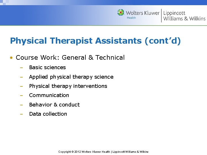 Physical Therapist Assistants (cont’d) • Course Work: General & Technical – Basic sciences –