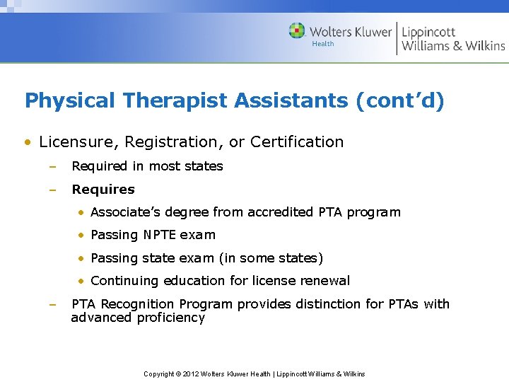 Physical Therapist Assistants (cont’d) • Licensure, Registration, or Certification – Required in most states