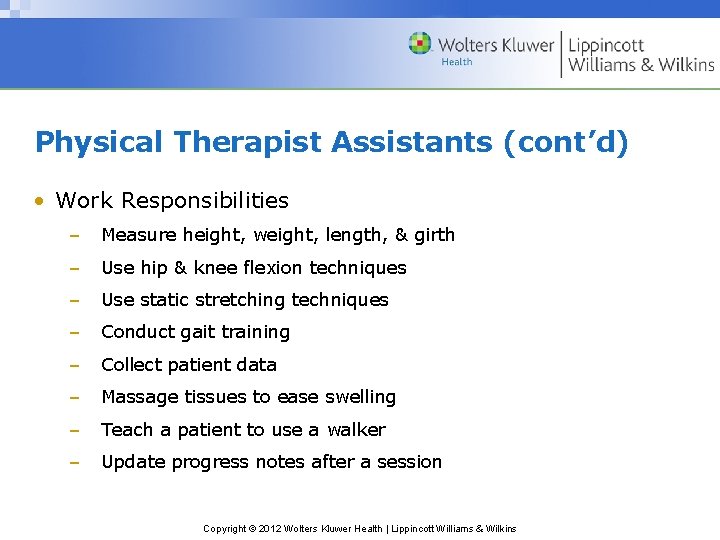 Physical Therapist Assistants (cont’d) • Work Responsibilities – Measure height, weight, length, & girth