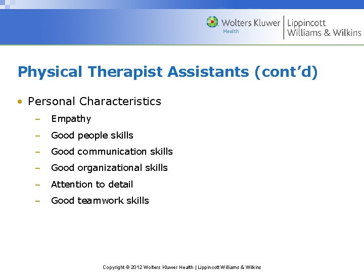 Physical Therapist Assistants (cont’d) • Personal Characteristics – Empathy – Good people skills –