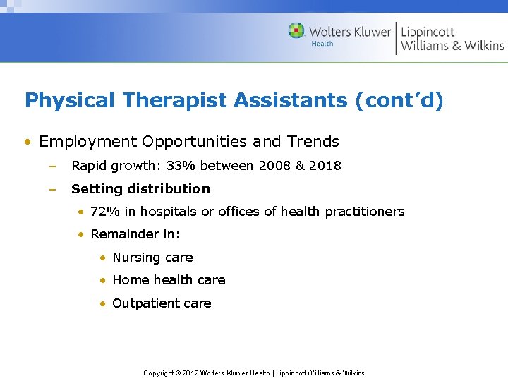 Physical Therapist Assistants (cont’d) • Employment Opportunities and Trends – Rapid growth: 33% between