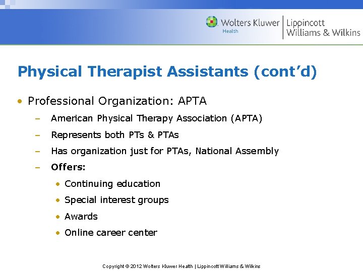 Physical Therapist Assistants (cont’d) • Professional Organization: APTA – American Physical Therapy Association (APTA)