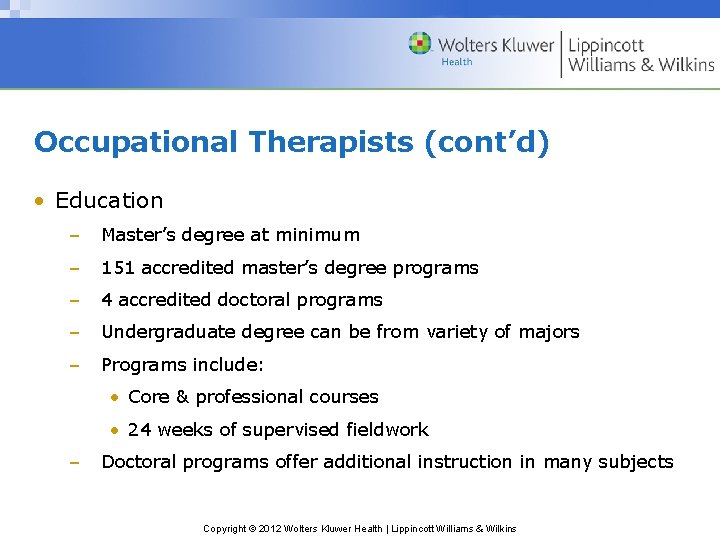 Occupational Therapists (cont’d) • Education – Master’s degree at minimum – 151 accredited master’s