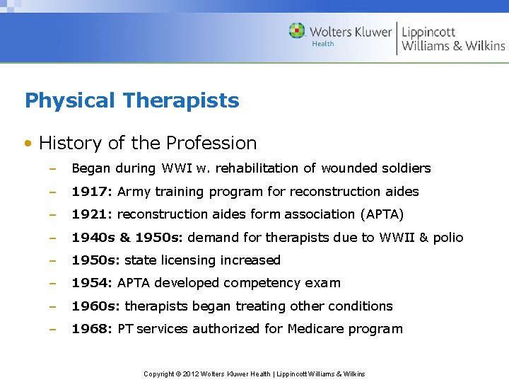 Physical Therapists • History of the Profession – Began during WWI w. rehabilitation of