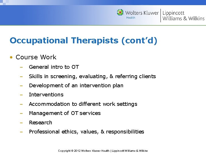 Occupational Therapists (cont’d) • Course Work – General intro to OT – Skills in