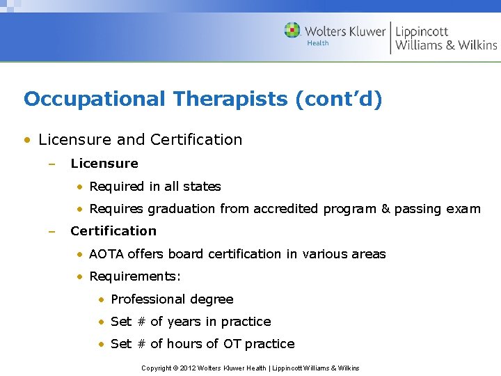 Occupational Therapists (cont’d) • Licensure and Certification – Licensure • Required in all states