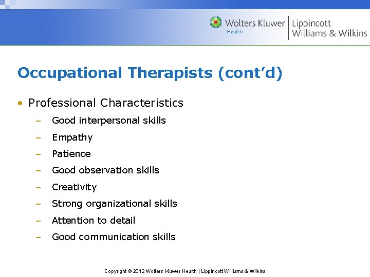 Occupational Therapists (cont’d) • Professional Characteristics – Good interpersonal skills – Empathy – Patience