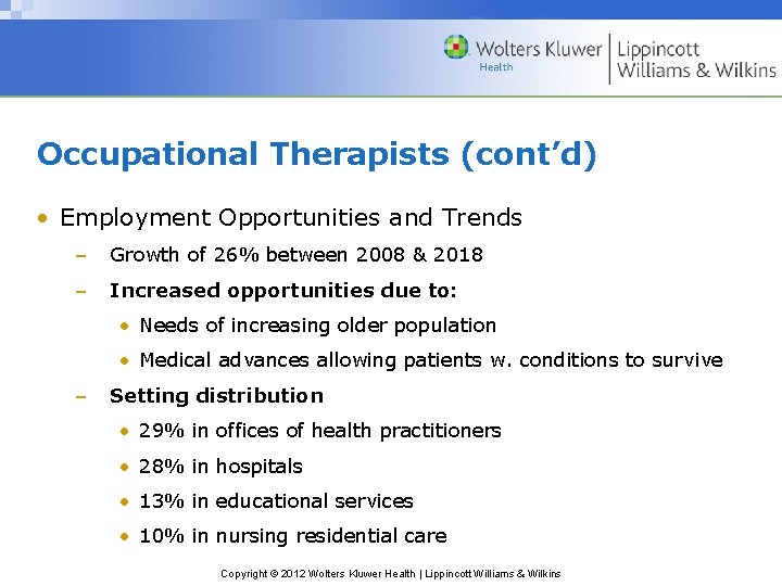 Occupational Therapists (cont’d) • Employment Opportunities and Trends – Growth of 26% between 2008