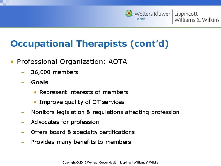 Occupational Therapists (cont’d) • Professional Organization: AOTA – 36, 000 members – Goals •