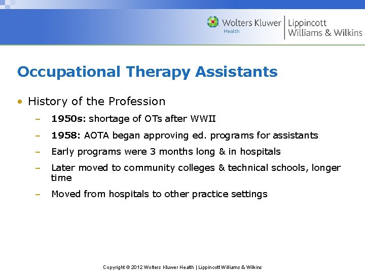 Occupational Therapy Assistants • History of the Profession – 1950 s: shortage of OTs