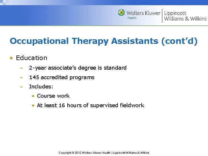 Occupational Therapy Assistants (cont’d) • Education – 2 -year associate’s degree is standard –