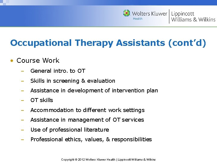 Occupational Therapy Assistants (cont’d) • Course Work – General intro. to OT – Skills