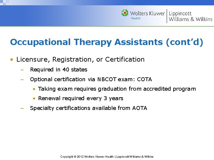 Occupational Therapy Assistants (cont’d) • Licensure, Registration, or Certification – Required in 40 states