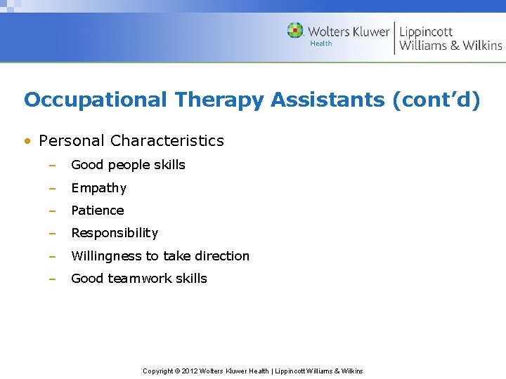 Occupational Therapy Assistants (cont’d) • Personal Characteristics – Good people skills – Empathy –